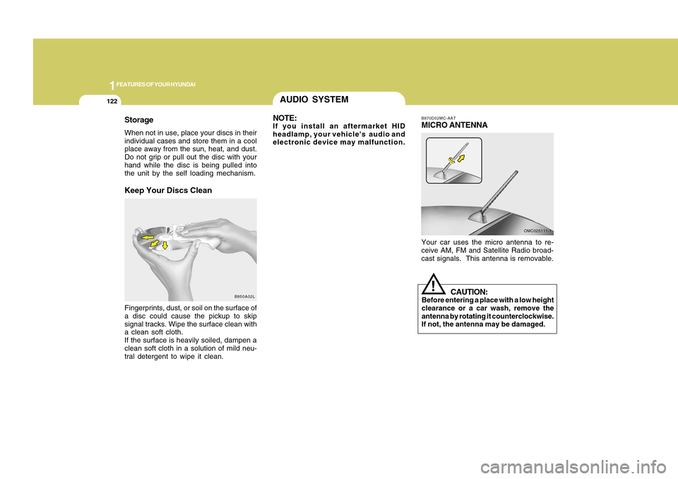 Hyundai Accent 2011  Owners Manual 1FEATURES OF YOUR HYUNDAI
122
StorageWhen not in use, place your discs in their
individual cases and store them in a cool
place away from the sun, heat, and dust.
Do not grip or pull out the disc with