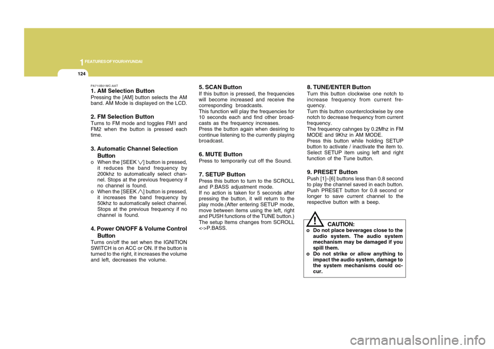 Hyundai Accent 2011  Owners Manual 1FEATURES OF YOUR HYUNDAI
124
PA710B01MC-AAT1. AM Selection ButtonPressing the [AM] button selects the AM
band. AM Mode is displayed on the LCD.2. FM Selection ButtonTurns to FM mode and toggles FM1 a