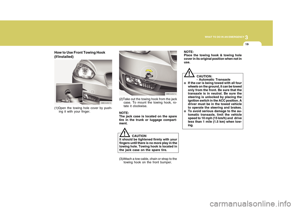 Hyundai Accent 2011 Owners Manual 3
WHAT TO DO IN AN EMERGENCY
19
CAUTION:
- Automatic Transaxle
o If the car is being towed with all four
wheels on the ground, it can be towed
only from the front. Be sure that the
transaxle is in neu Hyundai Accent 2011 Owners Manual 3
WHAT TO DO IN AN EMERGENCY
19
CAUTION:
- Automatic Transaxle
o If the car is being towed with all four
wheels on the ground, it can be towed
only from the front. Be sure that the
transaxle is in neu