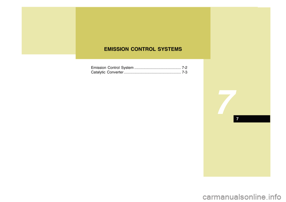 Hyundai Accent 2011  Owners Manual EMISSION CONTROL SYSTEMS
7
Emission Control System ............................................. 7-2
Catalytic Converter ....................................................... 7-3
7 