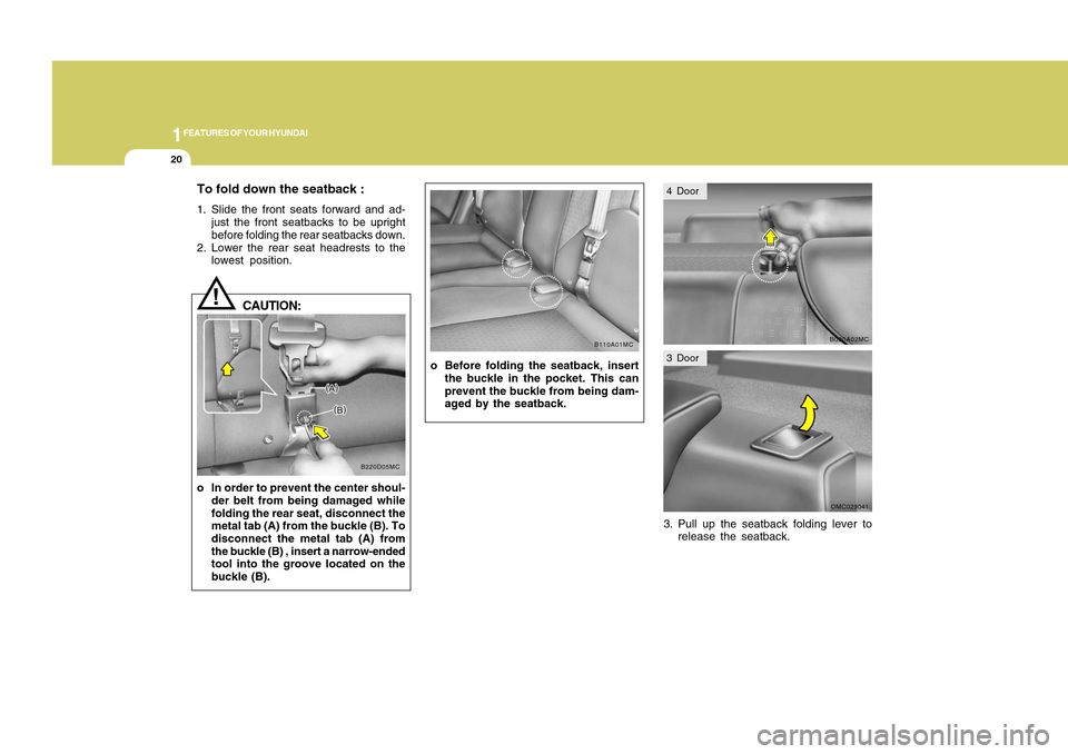 Hyundai Accent 2011 Owners Guide 1FEATURES OF YOUR HYUNDAI20
3. Pull up the seatback folding lever to
release the seatback. o Before folding the seatback, insert
the buckle in the pocket. This can
prevent the buckle from being dam-
a Hyundai Accent 2011 Owners Guide 1FEATURES OF YOUR HYUNDAI20
3. Pull up the seatback folding lever to
release the seatback. o Before folding the seatback, insert
the buckle in the pocket. This can
prevent the buckle from being dam-
a