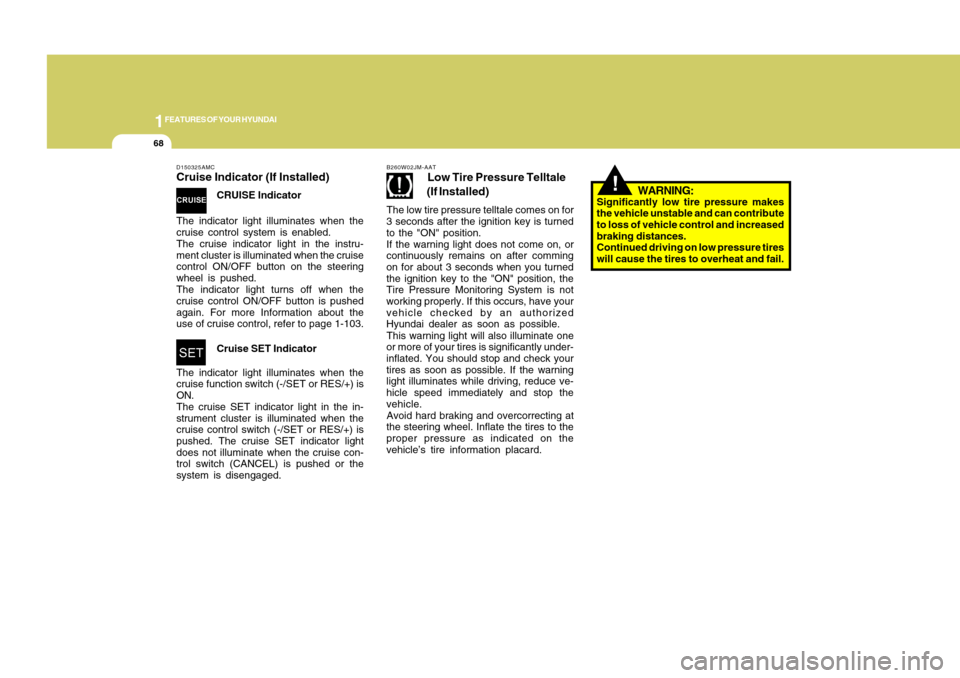 Hyundai Accent 2011 Manual PDF 1FEATURES OF YOUR HYUNDAI68
!
WARNING:
Significantly low tire pressure makes
the vehicle unstable and can contribute
to loss of vehicle control and increased
braking distances.
Continued driving on lo Hyundai Accent 2011 Manual PDF 1FEATURES OF YOUR HYUNDAI68
!
WARNING:
Significantly low tire pressure makes
the vehicle unstable and can contribute
to loss of vehicle control and increased
braking distances.
Continued driving on lo