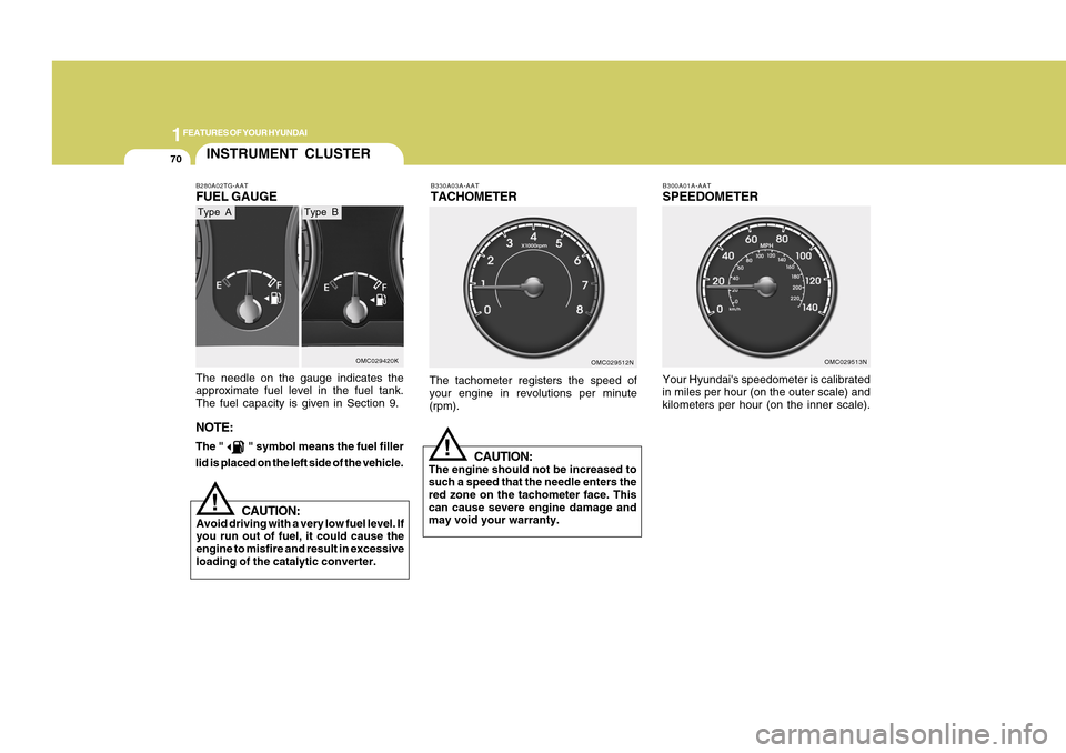 Hyundai Accent 2011 Manual Online 1FEATURES OF YOUR HYUNDAI70
B330A03A-AATTACHOMETERThe tachometer registers the speed of
your engine in revolutions per minute
(rpm).
CAUTION:
The engine should not be increased to
such a speed that th Hyundai Accent 2011 Manual Online 1FEATURES OF YOUR HYUNDAI70
B330A03A-AATTACHOMETERThe tachometer registers the speed of
your engine in revolutions per minute
(rpm).
CAUTION:
The engine should not be increased to
such a speed that th