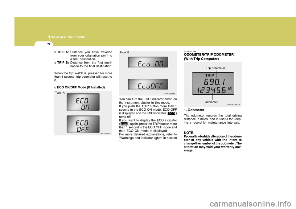 Hyundai Accent 2011  Owners Manual 1FEATURES OF YOUR HYUNDAI72
B310C01O-AATODOMETER/TRIP ODOMETER
(With Trip Computer)
1. OdometerThe odometer records the total driving
distance in miles, and is useful for keep-
ing a record for mainte