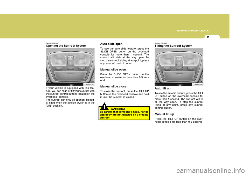 Hyundai Accent 2011 Owners Manual 1
FEATURES OF YOUR HYUNDAI
851
FEATURES OF YOUR HYUNDAI
85
B460B01MC-GATOpening the Sunroof SystemIf your vehicle is equipped with this fea-
ture, you can slide or tilt your sunroof with
the sunroof c Hyundai Accent 2011 Owners Manual 1
FEATURES OF YOUR HYUNDAI
851
FEATURES OF YOUR HYUNDAI
85
B460B01MC-GATOpening the Sunroof SystemIf your vehicle is equipped with this fea-
ture, you can slide or tilt your sunroof with
the sunroof c
