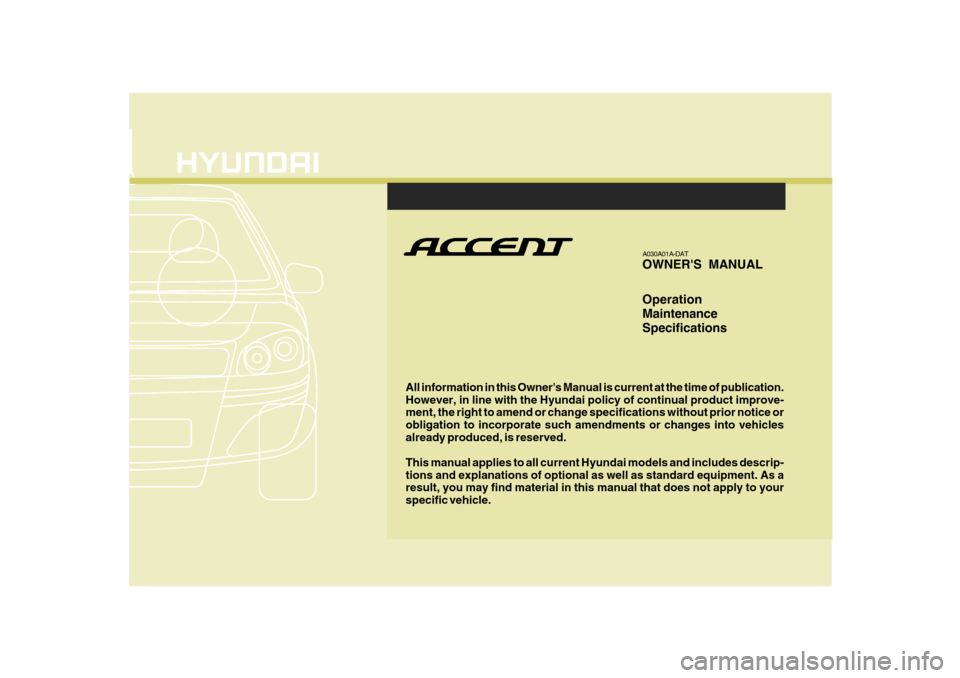 Hyundai Accent 2011  Owners Manual - RHD (UK. Australia) All information in this Owners Manual is current at the time of publication. However, in line with the Hyundai policy of continual product improve- ment, the right to amend or change specifications w