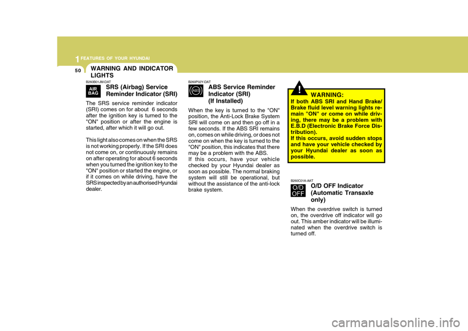 Hyundai Accent 2011 - RHD (UK. Australia) Repair Manual 1FEATURES OF YOUR HYUNDAI
50
!
WARNING AND INDICATOR LIGHTS
B260C01A-AATO/D OFF Indicator(Automatic Transaxleonly)
When the overdrive switch is turned on, the overdrive off indicator will go out. This Hyundai Accent 2011 - RHD (UK. Australia) Repair Manual 1FEATURES OF YOUR HYUNDAI
50
!
WARNING AND INDICATOR LIGHTS
B260C01A-AATO/D OFF Indicator(Automatic Transaxleonly)
When the overdrive switch is turned on, the overdrive off indicator will go out. This
