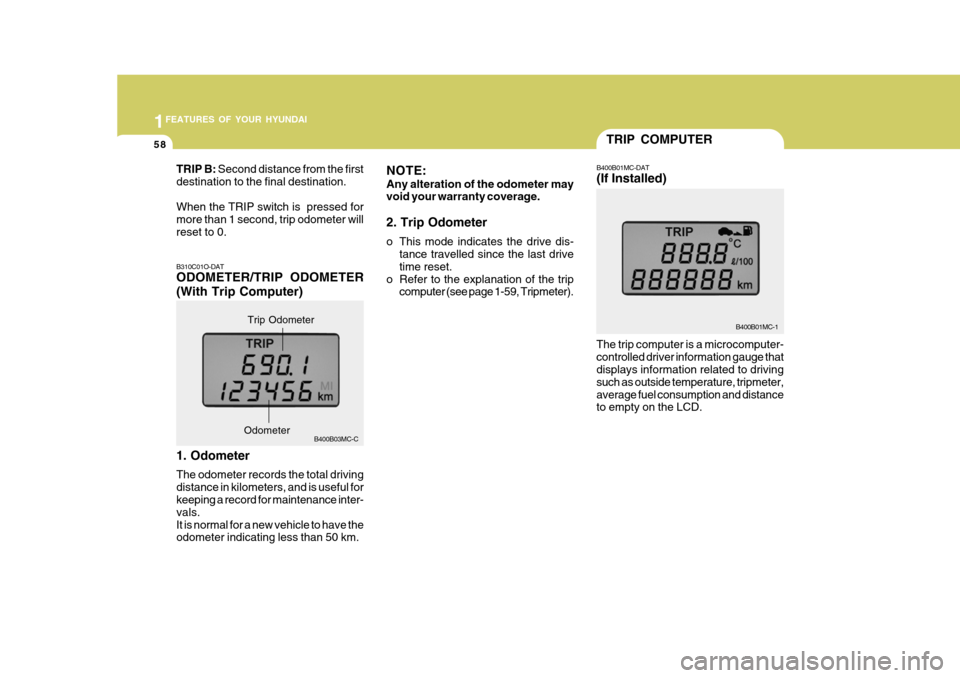 Hyundai Accent 2011 - RHD (UK. Australia) Repair Manual 1FEATURES OF YOUR HYUNDAI
58
TRIP B: Second distance from the first
destination to the final destination. When the TRIP switch is pressed for more than 1 second, trip odometer willreset to 0. NOTE: Hyundai Accent 2011 - RHD (UK. Australia) Repair Manual 1FEATURES OF YOUR HYUNDAI
58
TRIP B: Second distance from the first
destination to the final destination. When the TRIP switch is pressed for more than 1 second, trip odometer willreset to 0. NOTE:
