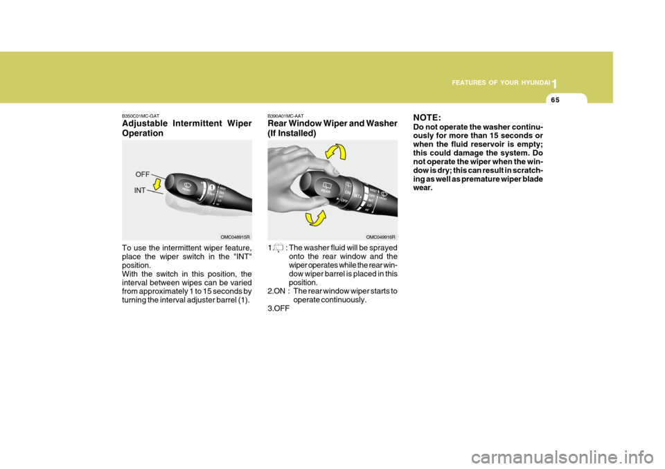 Hyundai Accent 2011   - RHD (UK. Australia) Manual PDF 1
FEATURES OF YOUR HYUNDAI
65
B350C01MC-GAT Adjustable Intermittent Wiper Operation To use the intermittent wiper feature, place the wiper switch in the "INT" position. With the switch in this positio