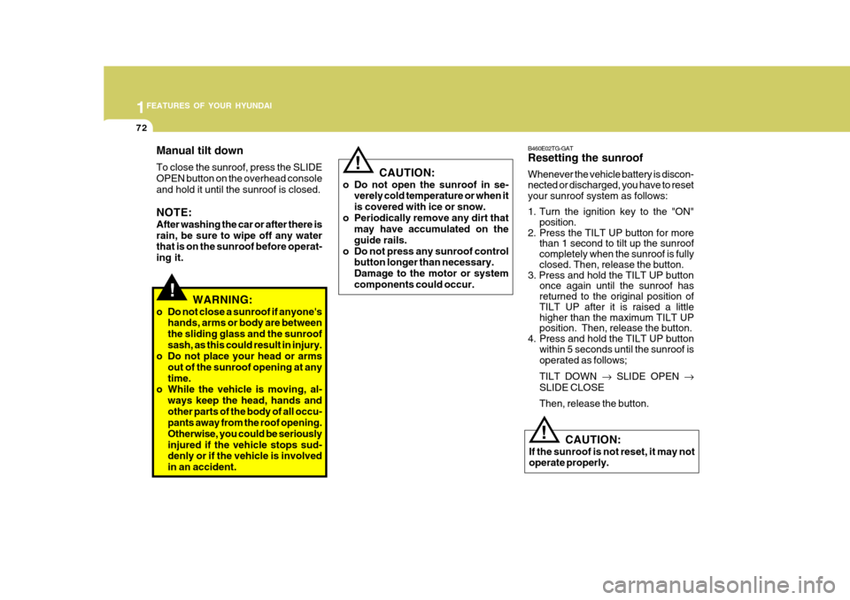 Hyundai Accent 2011  Owners Manual - RHD (UK. Australia) 1FEATURES OF YOUR HYUNDAI
72
B460E02TG-GAT Resetting the sunroof Whenever the vehicle battery is discon- nected or discharged, you have to reset your sunroof system as follows: 
1. Turn the ignition k