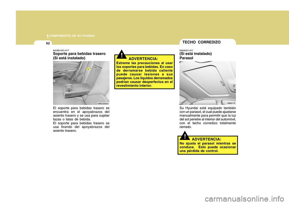 Hyundai Accent 2011 Manual del propietario (in Spanish) 921COMPONENTES DE SU HYUNDAI
!TECHO CORREDIZOB460A02Y-AYT(Si está instalado)
ParasolSu Hyundai está equipado también
con un parasol, el cual puede ajustarse
manualmente para permitir que la luz
del Hyundai Accent 2011 Manual del propietario (in Spanish) 921COMPONENTES DE SU HYUNDAI
!TECHO CORREDIZOB460A02Y-AYT(Si está instalado)
ParasolSu Hyundai está equipado también
con un parasol, el cual puede ajustarse
manualmente para permitir que la luz
del