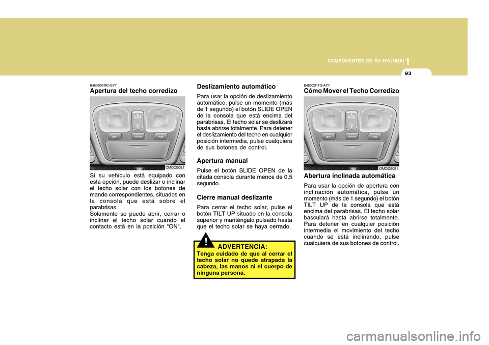 Hyundai Accent 2011 Manual del propietario (in Spanish) COMPONENTES DE SU HYUNDAI
CONDUCIENDO SU HYUNDAI
1931
COMPONENTES DE SU HYUNDAI
Deslizamiento automáticoPara usar la opción de deslizamiento
automático, pulse un momento (más
de 1 segundo) el botà Hyundai Accent 2011 Manual del propietario (in Spanish) COMPONENTES DE SU HYUNDAI
CONDUCIENDO SU HYUNDAI
1931
COMPONENTES DE SU HYUNDAI
Deslizamiento automáticoPara usar la opción de deslizamiento
automático, pulse un momento (más
de 1 segundo) el botÃ