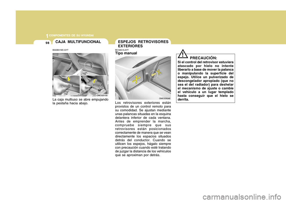 Hyundai Accent 2011 Manual del propietario (in Spanish) 981COMPONENTES DE SU HYUNDAI
B500B01MC-GYTLa caja multiuso se abre empujando
la pestaña hacia abajo.CAJA MULTIFUNCIONAL
OMC025105
ESPEJOS RETROVISORES
EXTERIORESB510A01A-AYTTipo manualLos retrovisore Hyundai Accent 2011 Manual del propietario (in Spanish) 981COMPONENTES DE SU HYUNDAI
B500B01MC-GYTLa caja multiuso se abre empujando
la pestaña hacia abajo.CAJA MULTIFUNCIONAL
OMC025105
ESPEJOS RETROVISORES
EXTERIORESB510A01A-AYTTipo manualLos retrovisore
