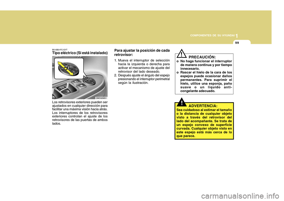 Hyundai Accent 2011 Manual del propietario (in Spanish) COMPONENTES DE SU HYUNDAI
CONDUCIENDO SU HYUNDAI
1991
COMPONENTES DE SU HYUNDAI
!
PRECAUCIÓN:
o No haga funcionar el interruptor
de manera continua y por tiempo
innecesario.
o Rascar el hielo de la c Hyundai Accent 2011 Manual del propietario (in Spanish) COMPONENTES DE SU HYUNDAI
CONDUCIENDO SU HYUNDAI
1991
COMPONENTES DE SU HYUNDAI
!
PRECAUCIÓN:
o No haga funcionar el interruptor
de manera continua y por tiempo
innecesario.
o Rascar el hielo de la c