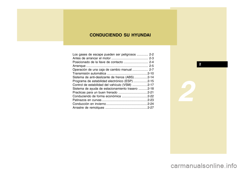 Hyundai Accent 2011 Manual del propietario (in Spanish) Los gases de escape pueden ser peligrosos ............. 2-2
Antes de arrancar el motor .......................................... 2-3
Posicionado de la llave de contacto ............................ 2 Hyundai Accent 2011 Manual del propietario (in Spanish) Los gases de escape pueden ser peligrosos ............. 2-2
Antes de arrancar el motor .......................................... 2-3
Posicionado de la llave de contacto ............................ 2