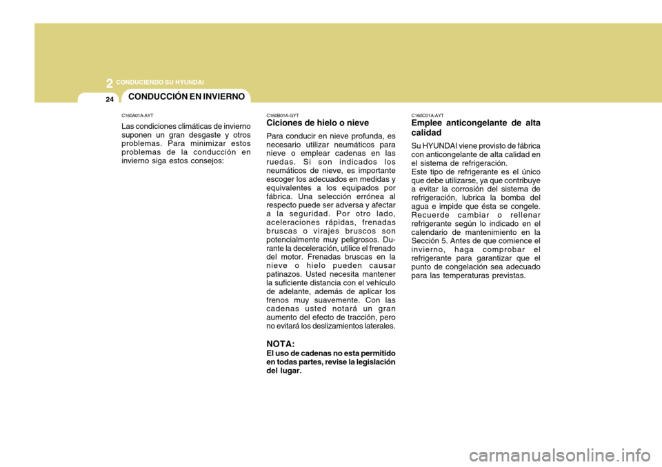 Hyundai Accent 2011 Manual del propietario (in Spanish) 2
CONDUCIENDO SU HYUNDAI
24
C160C01A-AYTEmplee anticongelante de alta
calidadSu HYUNDAI viene provisto de fábrica
con anticongelante de alta calidad en
el sistema de refrigeración.
Este tipo de ref Hyundai Accent 2011 Manual del propietario (in Spanish) 2
CONDUCIENDO SU HYUNDAI
24
C160C01A-AYTEmplee anticongelante de alta
calidadSu HYUNDAI viene provisto de fábrica
con anticongelante de alta calidad en
el sistema de refrigeración.
Este tipo de ref