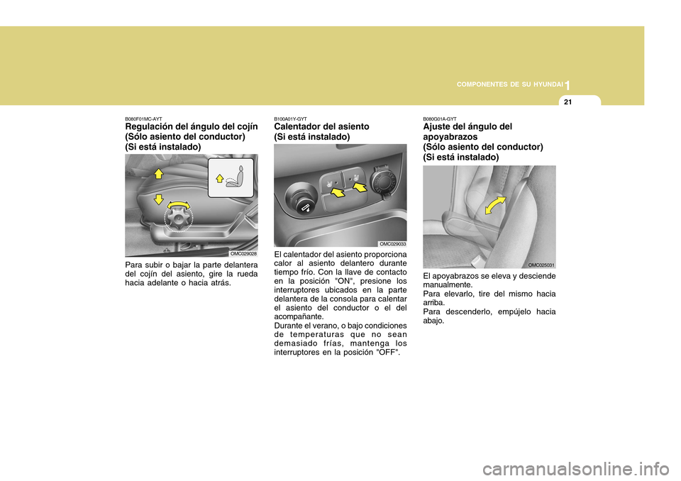 Hyundai Accent 2011 Manual del propietario (in Spanish) 1
COMPONENTES DE SU HYUNDAI
21
B080F01MC-AYTRegulación del ángulo del cojín
(Sólo asiento del conductor)
(Si está instalado)Para subir o bajar la parte delantera
del cojín del asiento, gire la r Hyundai Accent 2011 Manual del propietario (in Spanish) 1
COMPONENTES DE SU HYUNDAI
21
B080F01MC-AYTRegulación del ángulo del cojín
(Sólo asiento del conductor)
(Si está instalado)Para subir o bajar la parte delantera
del cojín del asiento, gire la r