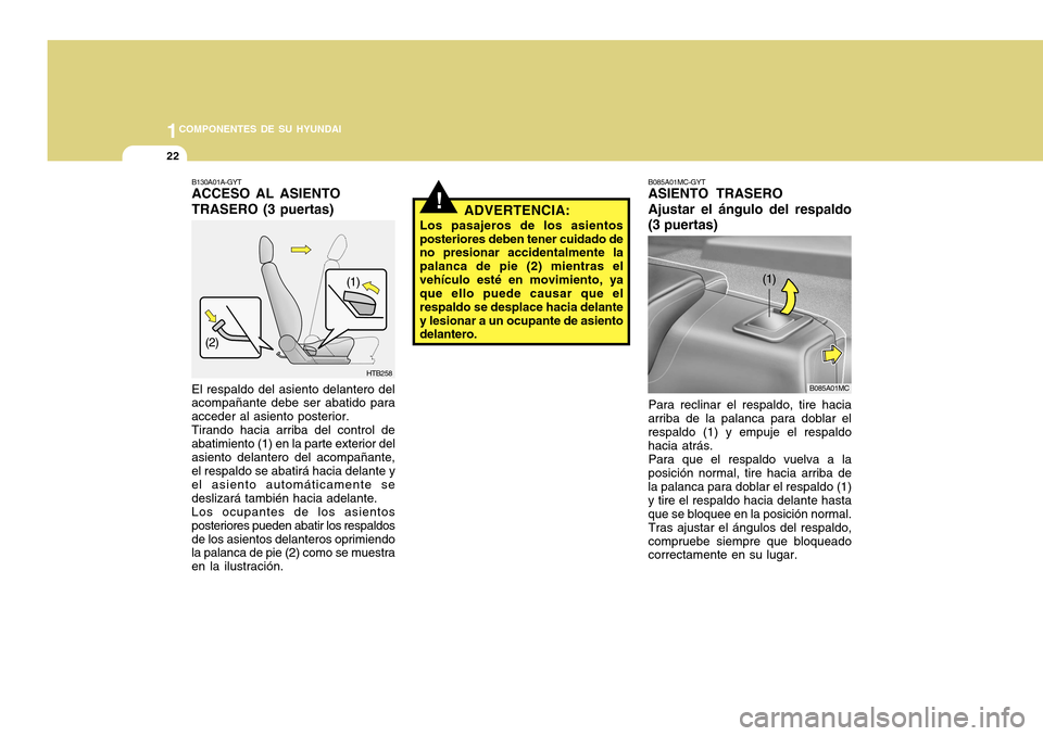 Hyundai Accent 2011 Manual del propietario (in Spanish) 1COMPONENTES DE SU HYUNDAI22
!
ADVERTENCIA:
Los pasajeros de los asientos
posteriores deben tener cuidado de
no presionar accidentalmente la
palanca de pie (2) mientras el
vehículo esté en movimient Hyundai Accent 2011 Manual del propietario (in Spanish) 1COMPONENTES DE SU HYUNDAI22
!
ADVERTENCIA:
Los pasajeros de los asientos
posteriores deben tener cuidado de
no presionar accidentalmente la
palanca de pie (2) mientras el
vehículo esté en movimient