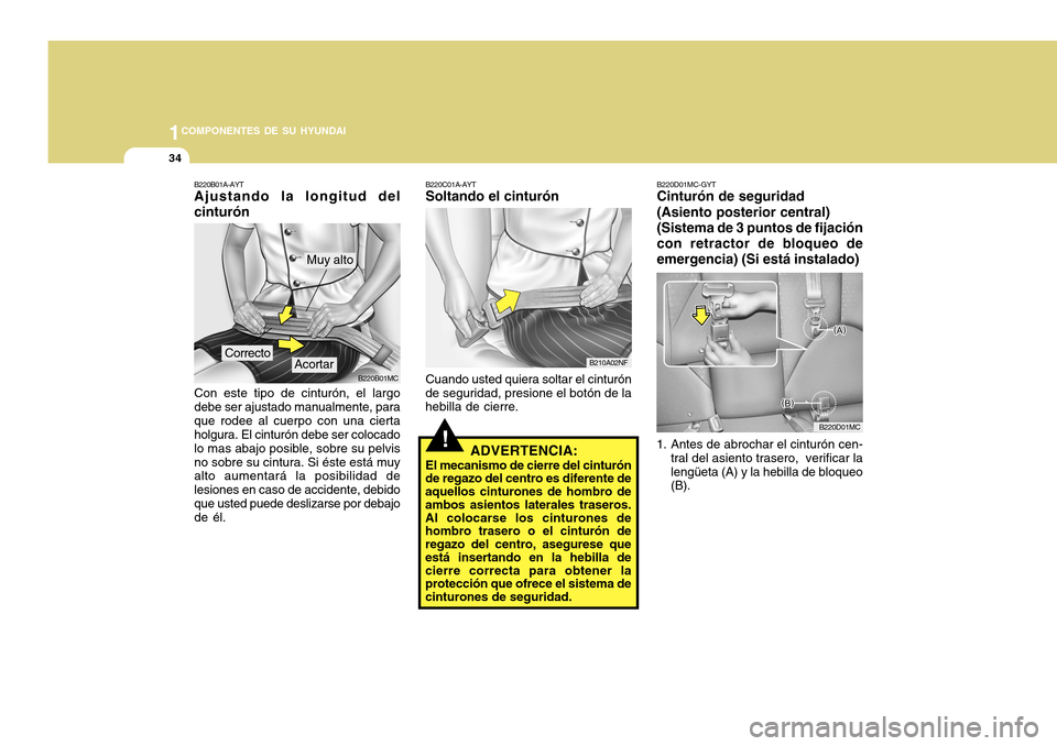 Hyundai Accent 2011 Manual del propietario (in Spanish) 1COMPONENTES DE SU HYUNDAI34
B220B01MCB220C01A-AYT
Soltando el cinturónCuando usted quiera soltar el cinturón
de seguridad, presione el botón de la
hebilla de cierre.
B220B01A-AYTAjustando la longi Hyundai Accent 2011 Manual del propietario (in Spanish) 1COMPONENTES DE SU HYUNDAI34
B220B01MCB220C01A-AYT
Soltando el cinturónCuando usted quiera soltar el cinturón
de seguridad, presione el botón de la
hebilla de cierre.
B220B01A-AYTAjustando la longi