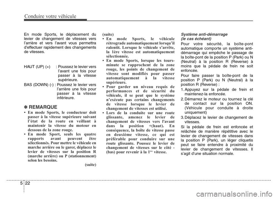 Hyundai Accent 2011  Manuel du propriétaire (in French) Conduire votre véhicule
22 5
En mode Sports, le déplacement du
levier de changement de vitesses vers
l’arrière et vers l’avant vous permettra
d’effectuer rapidement des changements
de vitesse