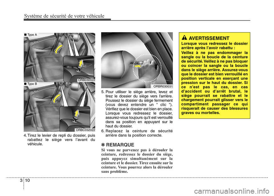 Hyundai Accent 2011 Manuel du propriétaire (in French) Système de sécurité de votre véhicule
10 3
4. Tirez le levier de repli du dossier, puis
rabattez le siège vers l’avant du
véhicule.5. Pour utiliser le siège arrière, levez et
tirez le dossie Hyundai Accent 2011 Manuel du propriétaire (in French) Système de sécurité de votre véhicule
10 3
4. Tirez le levier de repli du dossier, puis
rabattez le siège vers l’avant du
véhicule.5. Pour utiliser le siège arrière, levez et
tirez le dossie