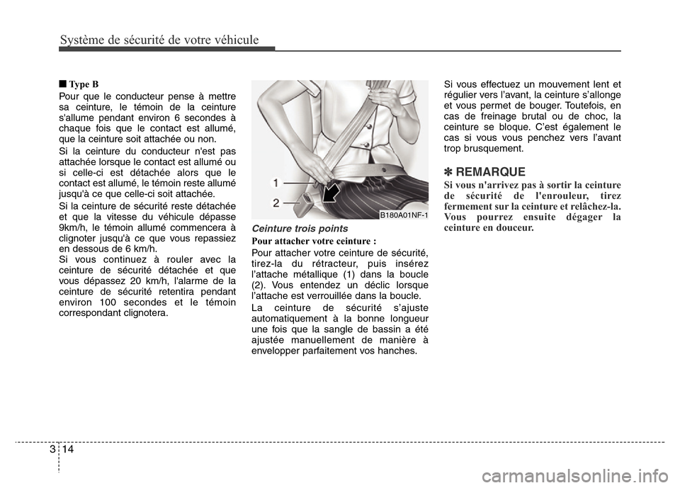 Hyundai Accent 2011 Manuel du propriétaire (in French) Système de sécurité de votre véhicule
14 3
â– Ty p e B
Pour que le conducteur pense à mettre
sa ceinture, le témoin de la ceinture
sallume pendant environ 6 secondes Ã
chaque fois que le con Hyundai Accent 2011 Manuel du propriétaire (in French) Système de sécurité de votre véhicule
14 3
â– Ty p e B
Pour que le conducteur pense à mettre
sa ceinture, le témoin de la ceinture
sallume pendant environ 6 secondes Ã
chaque fois que le con