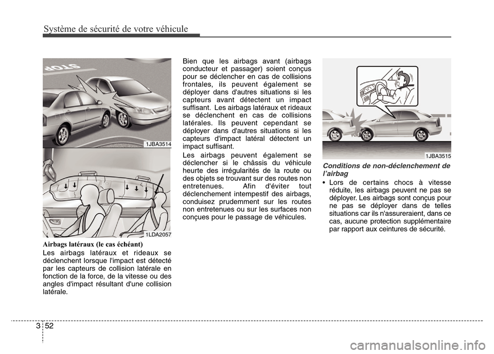 Hyundai Accent 2011 Manuel du propriétaire (in French) Système de sécurité de votre véhicule
52 3
Airbags latéraux (le cas échéant)
Les airbags latéraux et rideaux se
déclenchent lorsque limpact est détecté
par les capteurs de collision laté Hyundai Accent 2011 Manuel du propriétaire (in French) Système de sécurité de votre véhicule
52 3
Airbags latéraux (le cas échéant)
Les airbags latéraux et rideaux se
déclenchent lorsque limpact est détecté
par les capteurs de collision laté