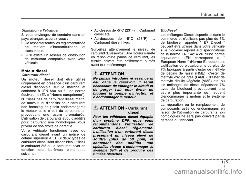 Hyundai Accent 2011 Manuel du propriétaire (in French) 15
Introduction
Utilisation à létranger
Si vous envisagez de conduire dans un
pays étranger, assurez-vous :
• De respecter toutes les réglementations
en matière dimmatriculation et
dassuranc Hyundai Accent 2011 Manuel du propriétaire (in French) 15
Introduction
Utilisation à létranger
Si vous envisagez de conduire dans un
pays étranger, assurez-vous :
• De respecter toutes les réglementations
en matière dimmatriculation et
dassuranc