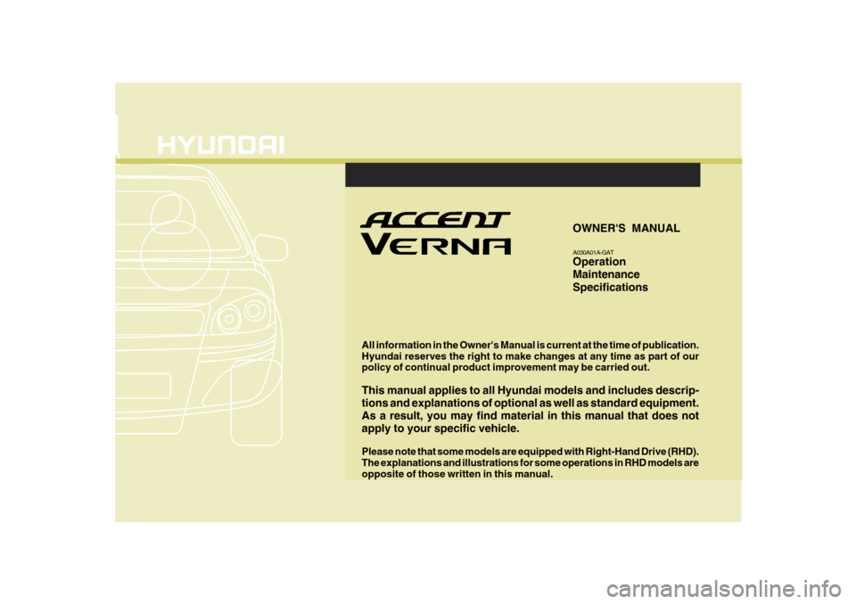 Hyundai Accent 2010  Owners Manual F1
All information in the Owners Manual is current at the time of publication. Hyundai reserves the right to make changes at any time as part of our policy of continual product improvement may be car