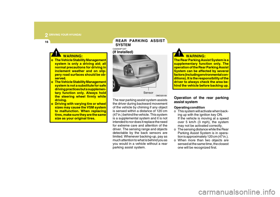 Hyundai Accent 2010 Owners Manual 2 DRIVING YOUR HYUNDAI
16
!
REAR PARKING ASSIST SYSTEM
C400A03P-GAT (If Installed) The rear parking assist system assists the driver during backward movementof the vehicle by chiming if any object is Hyundai Accent 2010 Owners Manual 2 DRIVING YOUR HYUNDAI
16
!
REAR PARKING ASSIST SYSTEM
C400A03P-GAT (If Installed) The rear parking assist system assists the driver during backward movementof the vehicle by chiming if any object is