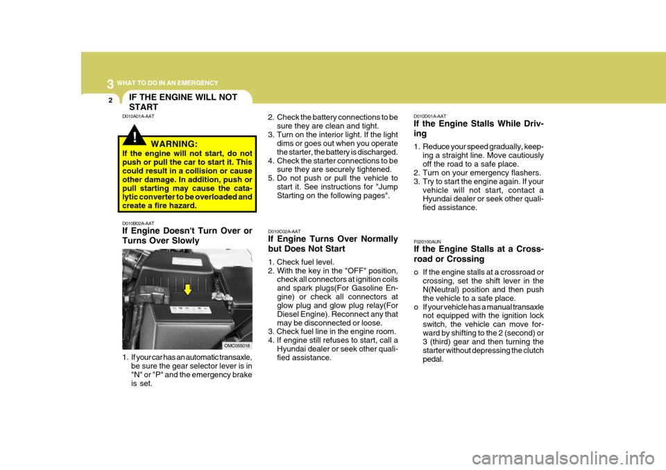 Hyundai Accent 2010  Owners Manual 3 WHAT TO DO IN AN EMERGENCY
2
!
D010B02A-AAT If Engine Doesnt Turn Over or Turns Over Slowly 
1. If your car has an automatic transaxle,
be sure the gear selector lever is in "N" or "P" and the emer