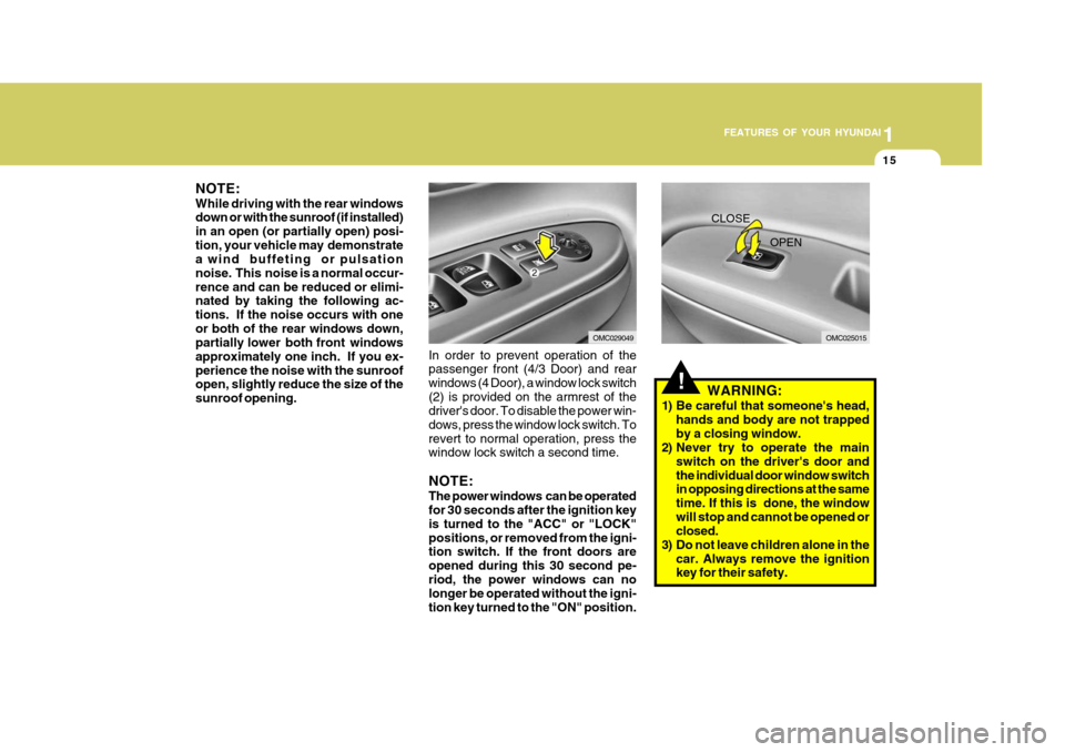 Hyundai Accent 2010 Owners Guide 1
FEATURES OF YOUR HYUNDAI
15
!WARNING:
1) Be careful that someones head, hands and body are not trapped by a closing window.
2) Never try to operate the main
switch on the drivers door andthe indiv Hyundai Accent 2010 Owners Guide 1
FEATURES OF YOUR HYUNDAI
15
!WARNING:
1) Be careful that someones head, hands and body are not trapped by a closing window.
2) Never try to operate the main
switch on the drivers door andthe indiv