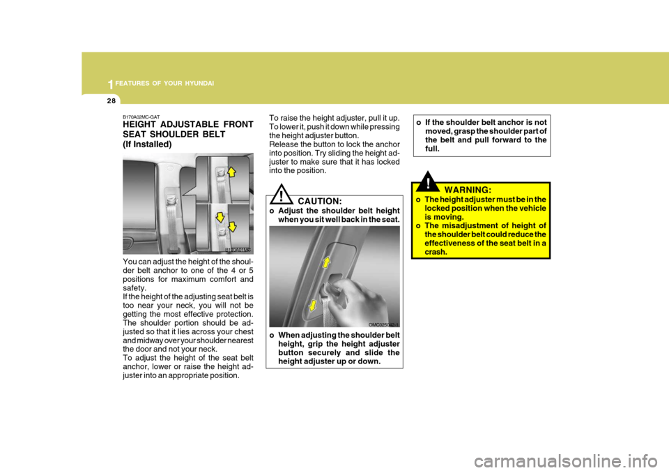 Hyundai Accent 2010  Owners Manual 1FEATURES OF YOUR HYUNDAI
28
B170A02MC-GAT HEIGHT ADJUSTABLE FRONT SEAT SHOULDER BELT(If Installed)
B170A01MC
You can adjust the height of the shoul- der belt anchor to one of the 4 or 5 positions for