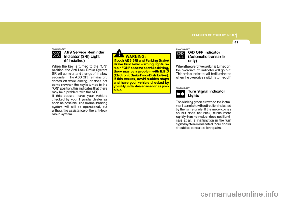 Hyundai Accent 2010 Manual PDF 1
FEATURES OF YOUR HYUNDAI
61
B260D01A-AAT Turn Signal Indicator Lights
The blinking green arrows on the instru- ment panel show the direction indicatedby the turn signals. If the arrow comes on but d Hyundai Accent 2010 Manual PDF 1
FEATURES OF YOUR HYUNDAI
61
B260D01A-AAT Turn Signal Indicator Lights
The blinking green arrows on the instru- ment panel show the direction indicatedby the turn signals. If the arrow comes on but d