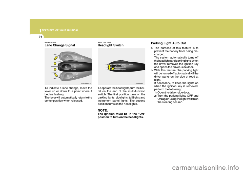 Hyundai Accent 2010 Manual Online 1FEATURES OF YOUR HYUNDAI
76
Parking Light Auto Cut
o The purpose of this feature is toprevent the battery from being dis- charged. The system automatically turns off the headlights and parking light Hyundai Accent 2010 Manual Online 1FEATURES OF YOUR HYUNDAI
76
Parking Light Auto Cut
o The purpose of this feature is toprevent the battery from being dis- charged. The system automatically turns off the headlights and parking light