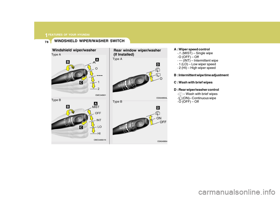 Hyundai Accent 2010 Manual Online 1FEATURES OF YOUR HYUNDAI
78WINDSHIELD WIPER/WASHER SWITCH
Rear window wiper/washer (If Installed) A : Wiper speed control
· (MIST) – Single wipe
· O (OFF) – Off · --- (INT) – Intermittent wi Hyundai Accent 2010 Manual Online 1FEATURES OF YOUR HYUNDAI
78WINDSHIELD WIPER/WASHER SWITCH
Rear window wiper/washer (If Installed) A : Wiper speed control
· (MIST) – Single wipe
· O (OFF) – Off · --- (INT) – Intermittent wi