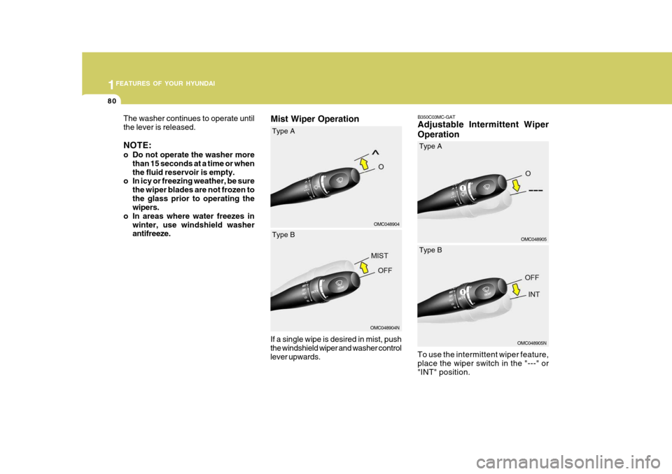 Hyundai Accent 2010 Owners Manual 1FEATURES OF YOUR HYUNDAI
80
To use the intermittent wiper feature, place the wiper switch in the "---" or "INT" position.
OMC048905
Type A
OMC048905N
Type B
B350C03MC-GAT Adjustable Intermittent Wipe Hyundai Accent 2010 Owners Manual 1FEATURES OF YOUR HYUNDAI
80
To use the intermittent wiper feature, place the wiper switch in the "---" or "INT" position.
OMC048905
Type A
OMC048905N
Type B
B350C03MC-GAT Adjustable Intermittent Wipe
