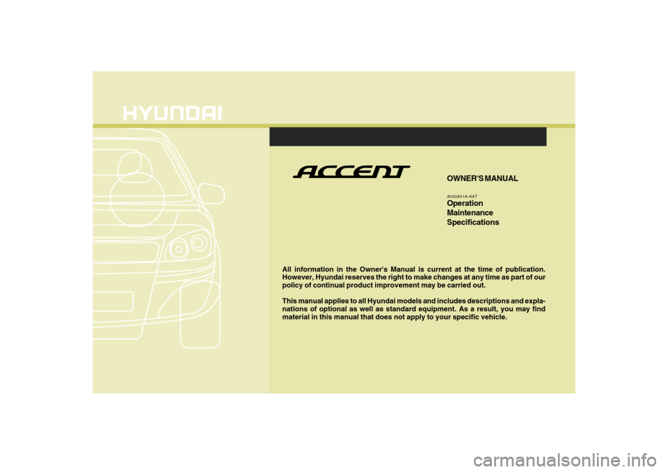 Hyundai Accent 2009  Owners Manual F1
All information in the Owners Manual is current at the time of publication.
However, Hyundai reserves the right to make changes at any time as part of our
policy of continual product improvement m