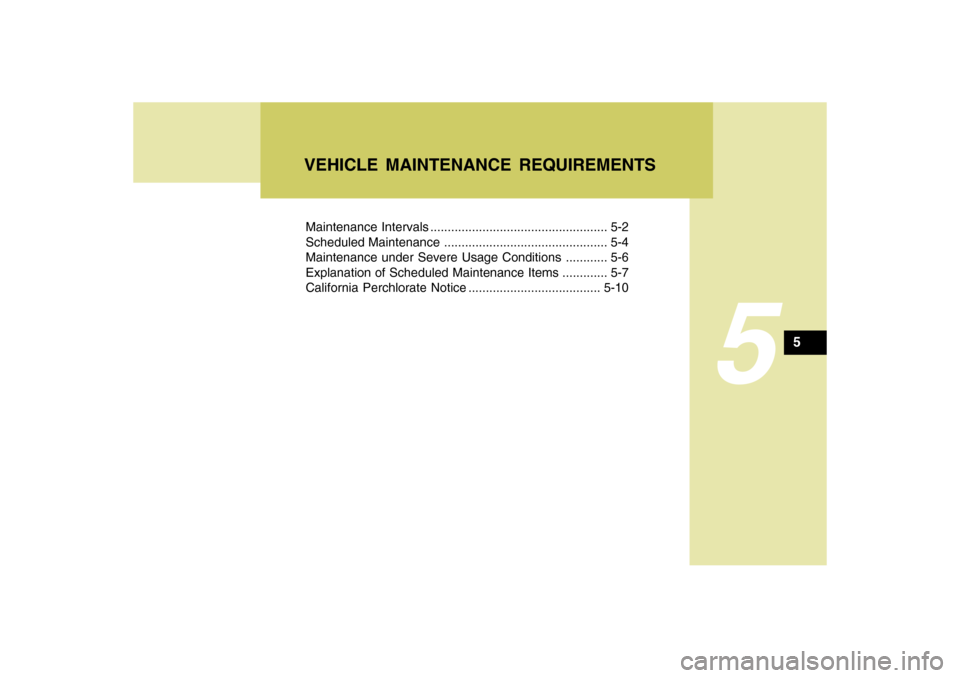 Hyundai Accent 2009  Owners Manual Maintenance Intervals ................................................... 5-2
Scheduled Maintenance ............................................... 5-4
Maintenance under Severe Usage Conditions ......