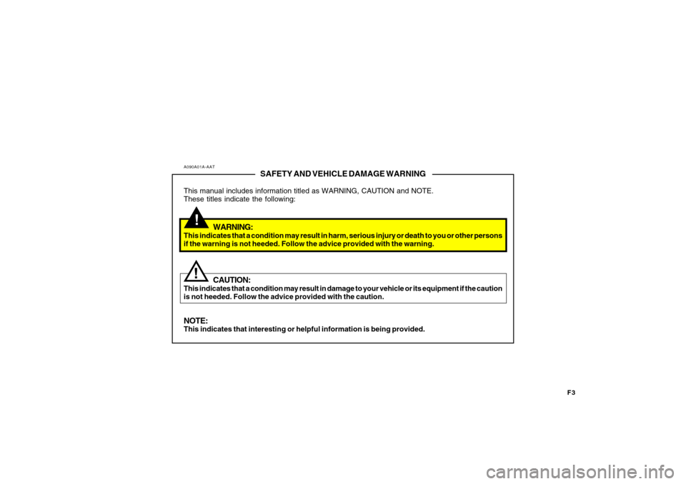 Hyundai Accent 2009 Owners Manual F3
!
A090A01A-AAT
SAFETY AND VEHICLE DAMAGE WARNING
This manual includes information titled as WARNING, CAUTION and NOTE.
These titles indicate the following:
WARNING:
This indicates that a condition Hyundai Accent 2009 Owners Manual F3
!
A090A01A-AAT
SAFETY AND VEHICLE DAMAGE WARNING
This manual includes information titled as WARNING, CAUTION and NOTE.
These titles indicate the following:
WARNING:
This indicates that a condition
