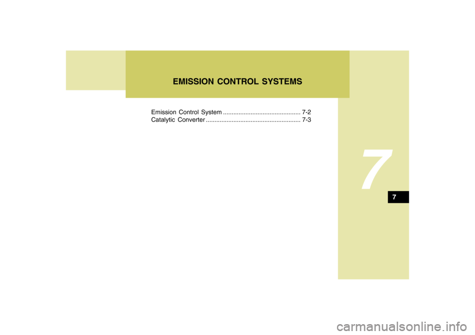 Hyundai Accent 2009  Owners Manual EMISSION CONTROL SYSTEMS
7
Emission Control System ............................................. 7-2
Catalytic Converter ....................................................... 7-3
7 