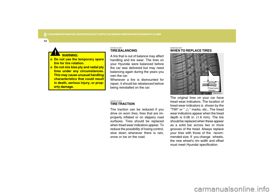 Hyundai Accent 2009  Owners Manual 8
CONSUMER INFORMATION, REPORTING SAFETY DEFECTS & BINDING ARBITRATION OF WARRANTY CLAIMS
12
I090A05A-AATWHEN TO REPLACE TIRES
Tread wear
indicator
The original tires on your car have
tread wear indic