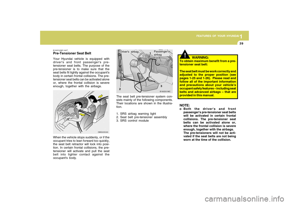 Hyundai Accent 2009 Service Manual 1
FEATURES OF YOUR HYUNDAI
391
FEATURES OF YOUR HYUNDAI
39
The seat belt pre-tensioner system con-
sists mainly of the following components.
Their locations are shown in the illustra-
tion.
1. SRS air Hyundai Accent 2009 Service Manual 1
FEATURES OF YOUR HYUNDAI
391
FEATURES OF YOUR HYUNDAI
39
The seat belt pre-tensioner system con-
sists mainly of the following components.
Their locations are shown in the illustra-
tion.
1. SRS air