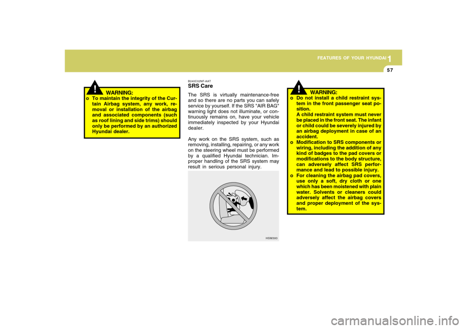 Hyundai Accent 2009 Repair Manual 1
FEATURES OF YOUR HYUNDAI
571
FEATURES OF YOUR HYUNDAI
57
B240C02NF-AATSRS CareThe SRS is virtually maintenance-free
and so there are no parts you can safely
service by yourself. If the SRS "AIR BAG" Hyundai Accent 2009 Repair Manual 1
FEATURES OF YOUR HYUNDAI
571
FEATURES OF YOUR HYUNDAI
57
B240C02NF-AATSRS CareThe SRS is virtually maintenance-free
and so there are no parts you can safely
service by yourself. If the SRS "AIR BAG"
