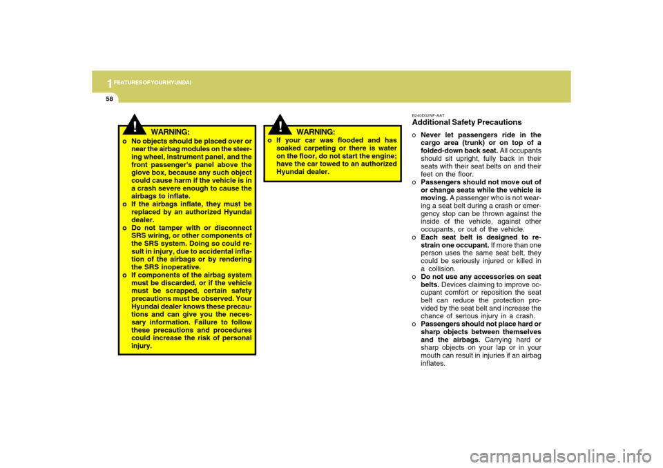 Hyundai Accent 2009 Repair Manual 1FEATURES OF YOUR HYUNDAI58
B240D02NF-AATAdditional Safety PrecautionsoNever let passengers ride in the
cargo area (trunk) or on top of a
folded-down back seat. All occupants
should sit upright, fully Hyundai Accent 2009 Repair Manual 1FEATURES OF YOUR HYUNDAI58
B240D02NF-AATAdditional Safety PrecautionsoNever let passengers ride in the
cargo area (trunk) or on top of a
folded-down back seat. All occupants
should sit upright, fully
