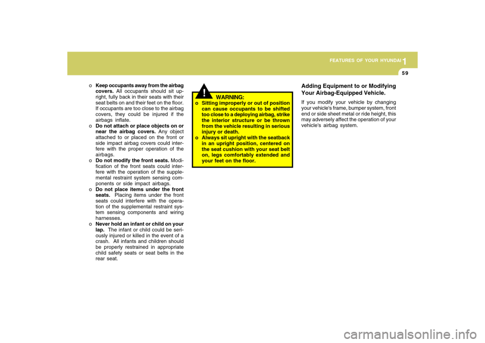 Hyundai Accent 2009 Repair Manual 1
FEATURES OF YOUR HYUNDAI
591
FEATURES OF YOUR HYUNDAI
59
!
WARNING:
o Sitting improperly or out of position
can cause occupants to be shifted
too close to a deploying airbag, strike
the interior str Hyundai Accent 2009 Repair Manual 1
FEATURES OF YOUR HYUNDAI
591
FEATURES OF YOUR HYUNDAI
59
!
WARNING:
o Sitting improperly or out of position
can cause occupants to be shifted
too close to a deploying airbag, strike
the interior str