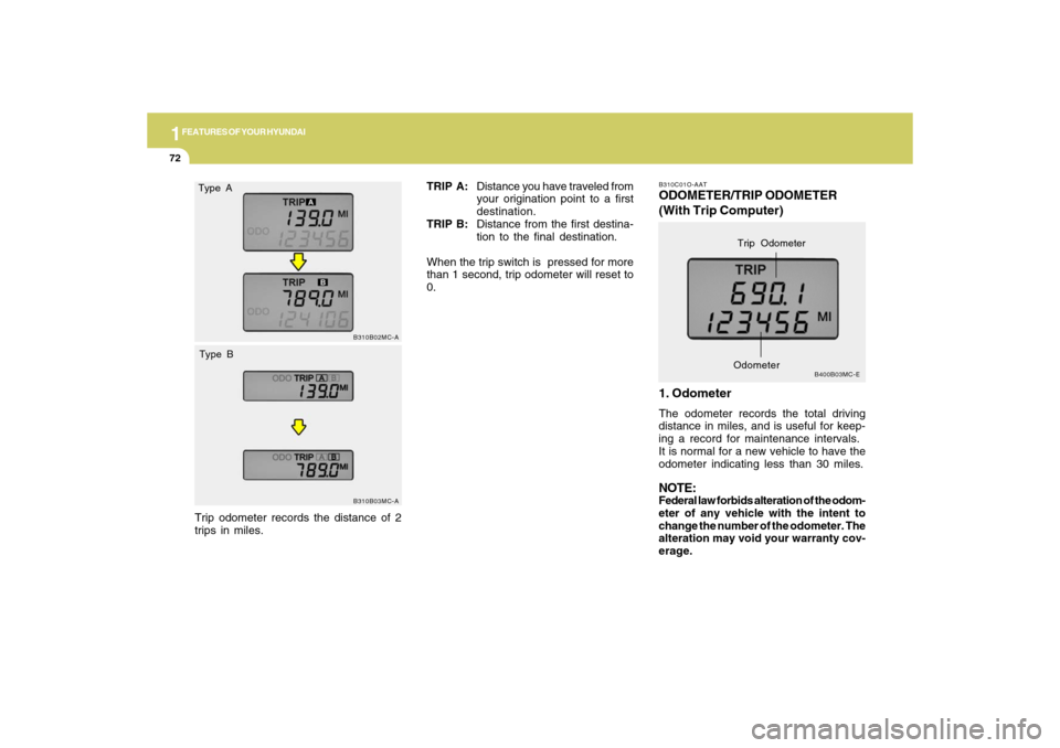 Hyundai Accent 2009 Manual Online 1FEATURES OF YOUR HYUNDAI72
B310C01O-AATODOMETER/TRIP ODOMETER
(With Trip Computer)
1. OdometerThe odometer records the total driving
distance in miles, and is useful for keep-
ing a record for mainte Hyundai Accent 2009 Manual Online 1FEATURES OF YOUR HYUNDAI72
B310C01O-AATODOMETER/TRIP ODOMETER
(With Trip Computer)
1. OdometerThe odometer records the total driving
distance in miles, and is useful for keep-
ing a record for mainte