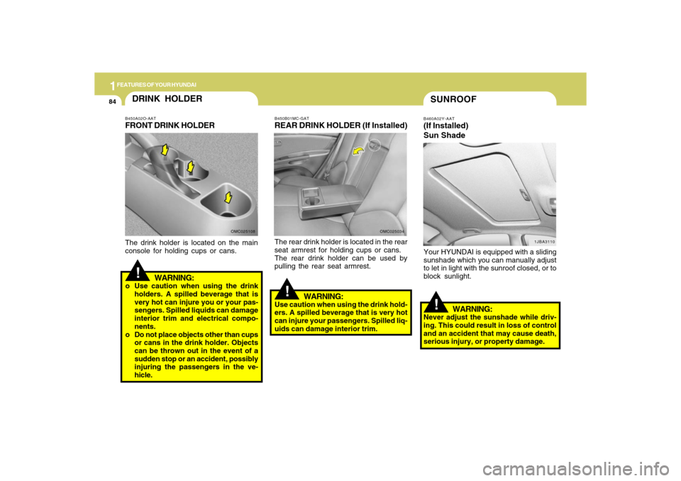 Hyundai Accent 2009 Owners Manual 1FEATURES OF YOUR HYUNDAI84
!SUNROOFB460A02Y-AAT(If Installed)
Sun Shade
1JBA3110
Your HYUNDAI is equipped with a sliding
sunshade which you can manually adjust
to let in light with the sunroof closed Hyundai Accent 2009 Owners Manual 1FEATURES OF YOUR HYUNDAI84
!SUNROOFB460A02Y-AAT(If Installed)
Sun Shade
1JBA3110
Your HYUNDAI is equipped with a sliding
sunshade which you can manually adjust
to let in light with the sunroof closed