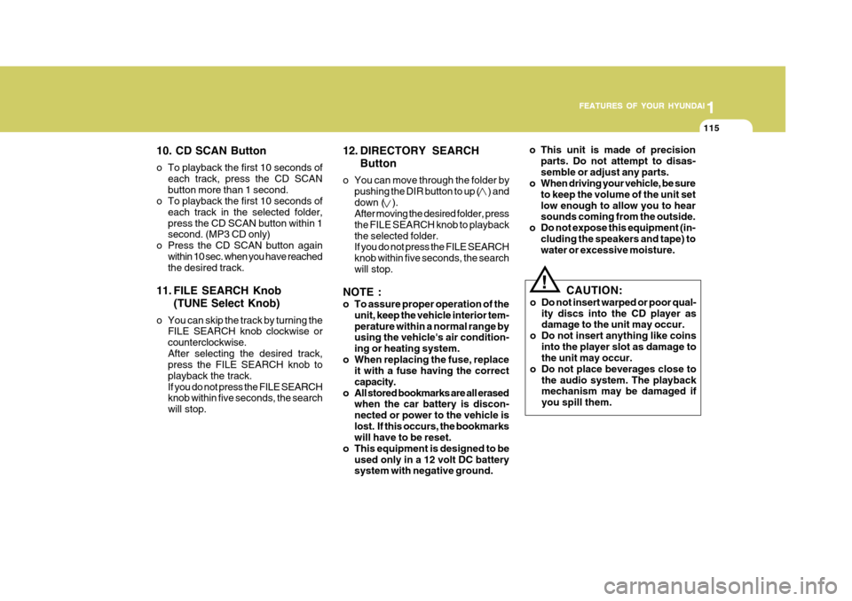 Hyundai Accent 2009  Owners Manual - RHD (UK. Australia) 1
FEATURES OF YOUR HYUNDAI
115
1
FEATURES OF YOUR HYUNDAI
115
1
FEATURES OF YOUR HYUNDAI
115
1
FEATURES OF YOUR HYUNDAI
115
!
CAUTION:
o Do not insert warped or poor qual- ity discs into the CD player