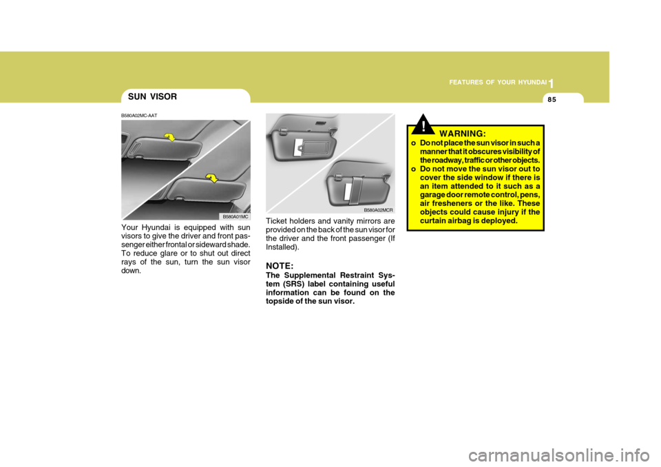 Hyundai Accent 2009 - RHD (UK. Australia) Owners Manual 1
FEATURES OF YOUR HYUNDAI
85SUN VISOR
Your Hyundai is equipped with sun visors to give the driver and front pas- senger either frontal or sideward shade.To reduce glare or to shut out direct rays of Hyundai Accent 2009 - RHD (UK. Australia) Owners Manual 1
FEATURES OF YOUR HYUNDAI
85SUN VISOR
Your Hyundai is equipped with sun visors to give the driver and front pas- senger either frontal or sideward shade.To reduce glare or to shut out direct rays of